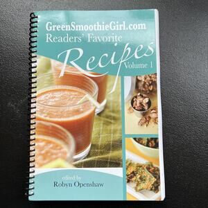 GREENSMOOTHIEGIRL.COM READERS' FAVORITE RECIPES - VOL. 1 By Robyn Openshaw Good
